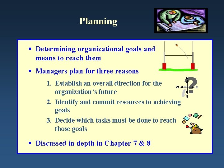 Planning § Determining organizational goals and means to reach them § Managers plan for