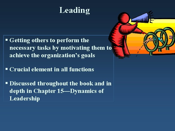 Leading § Getting others to perform the necessary tasks by motivating them to achieve