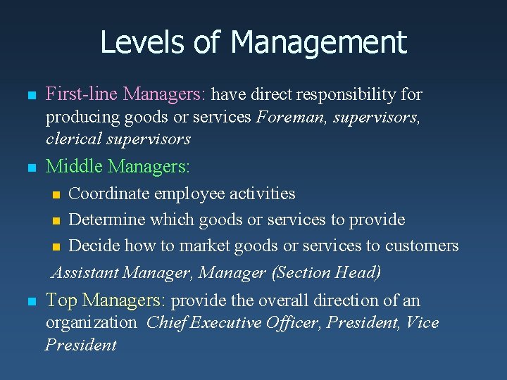 Levels of Management n First-line Managers: have direct responsibility for producing goods or services