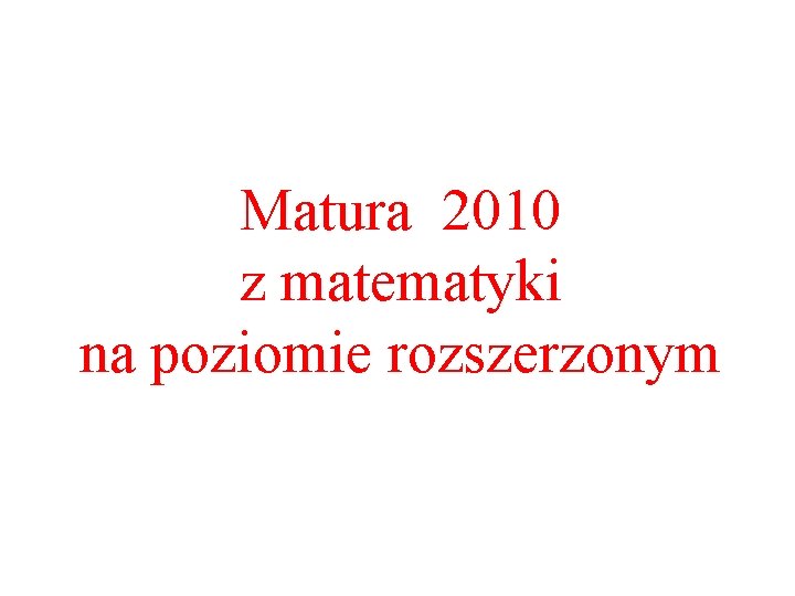 Matura 2010 z matematyki na poziomie rozszerzonym 