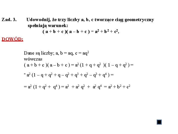 Zad. 3. Udowodnij, że trzy liczby a, b, c tworzące ciąg geometryczny spełniają warunek: