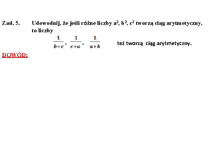 Zad. 5. Udowodnij, że jeśli różne liczby a 2, b 2, c 2 tworzą