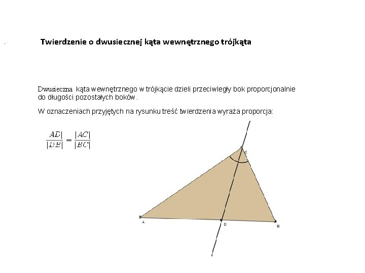 . Twierdzenie o dwusiecznej kąta wewnętrznego trójkąta Dwusieczna kąta wewnętrznego w trójkącie dzieli przeciwległy