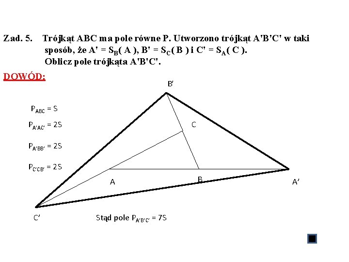 Zad. 5. Trójkąt ABC ma pole równe P. Utworzono trójkąt A'B'C' w taki sposób,