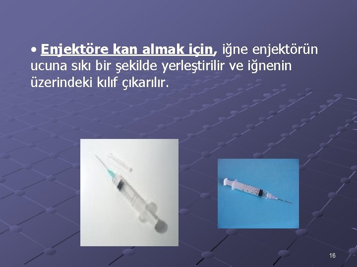  • Enjektöre kan almak için, iğne enjektörün ucuna sıkı bir şekilde yerleştirilir ve