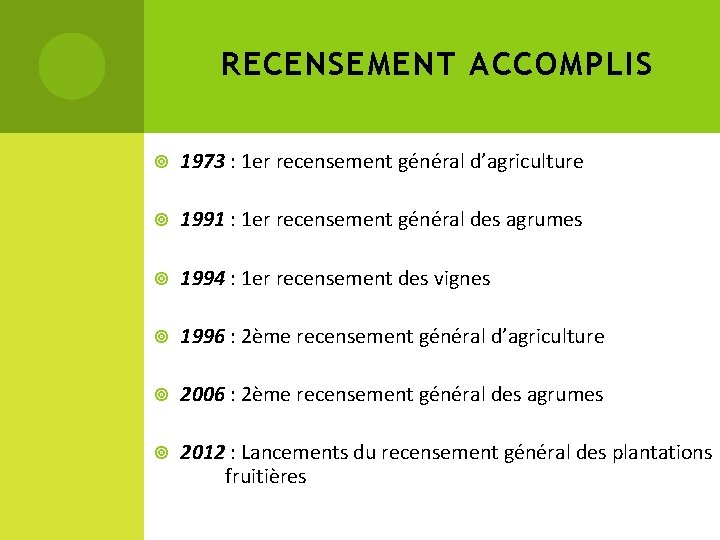 RECENSEMENT ACCOMPLIS 1973 : 1 er recensement général d’agriculture 1991 : 1 er recensement