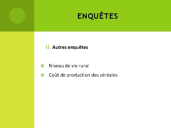 ENQUÊTES II. Autres enquêtes Niveau de vie rural Coût de production des céréales 