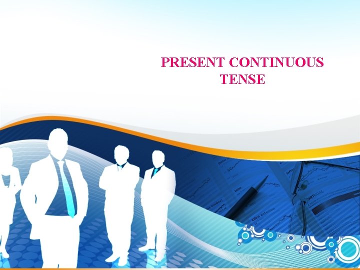 PRESENT CONTINUOUS TENSE 1 PRESENT CONTINUOUS TENSE 1
