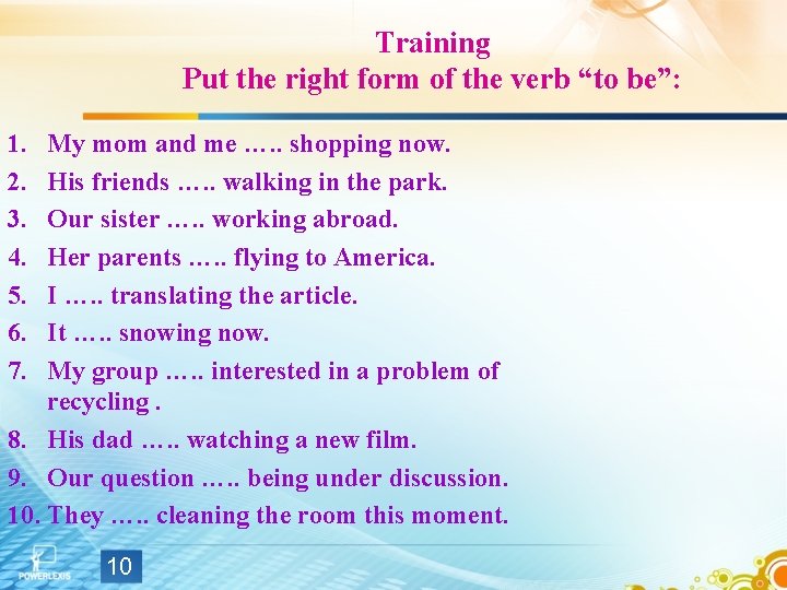 Training Put the right form of the verb “to be”: 1. 2. 3. 4. Training Put the right form of the verb “to be”: 1. 2. 3. 4.