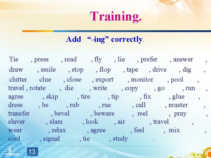 Training. Add “-ing” correctly. Tie , press , read , fly , lie , Training. Add “-ing” correctly. Tie , press , read , fly , lie ,