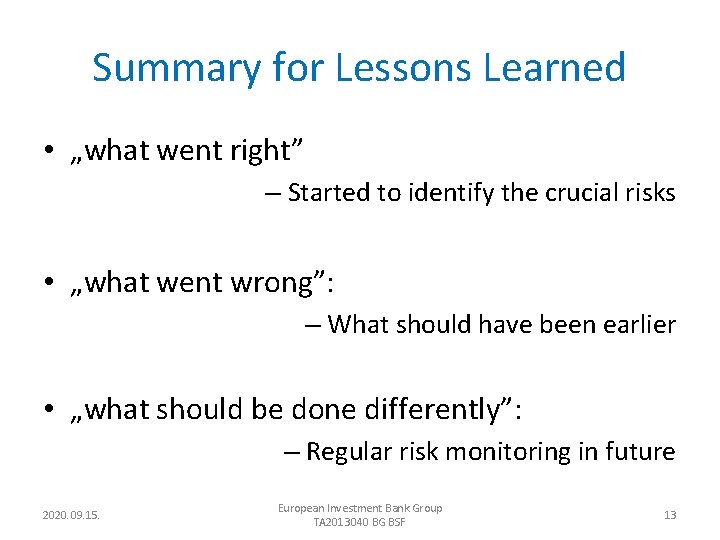Summary for Lessons Learned • „what went right” – Started to identify the crucial