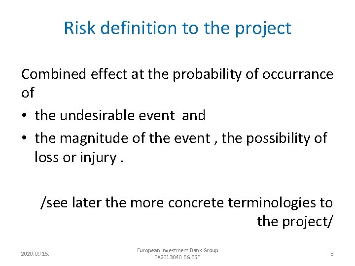 Risk definition to the project Combined effect at the probability of occurrance of •