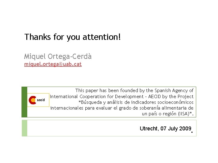 Thanks for you attention! Miquel Ortega-Cerdà miquel. ortega@uab. cat This paper has been founded