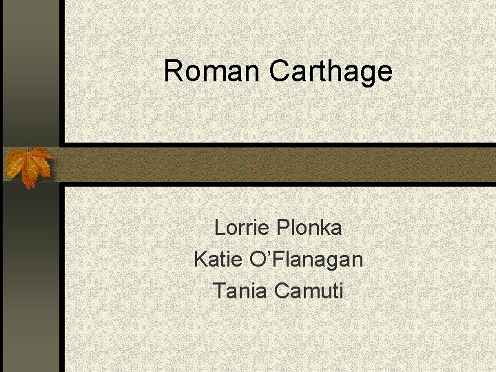 Roman Carthage Lorrie Plonka Katie O’Flanagan Tania Camuti 