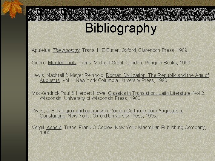 Bibliography Apuleius. The Apology. Trans. H. E. Butler. Oxford, Clarendon Press, 1909. Cicero. Murder