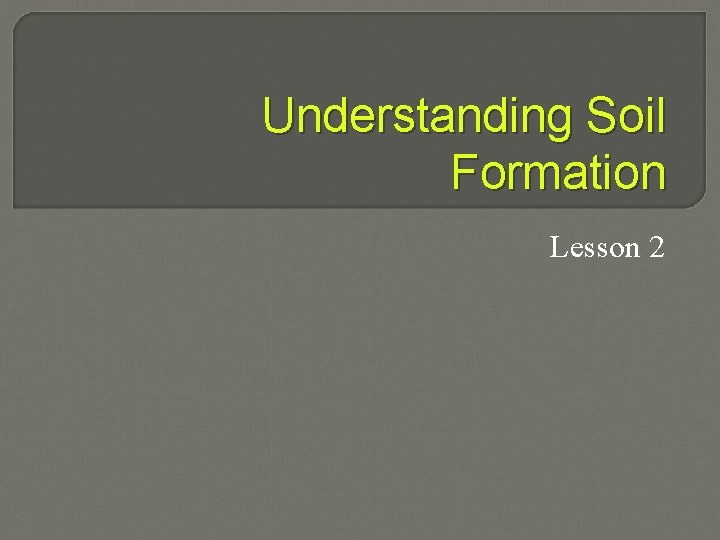 Understanding Soil Formation Lesson 2 