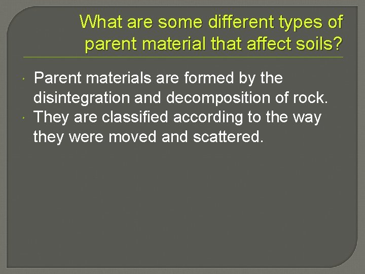 What are some different types of parent material that affect soils? Parent materials are