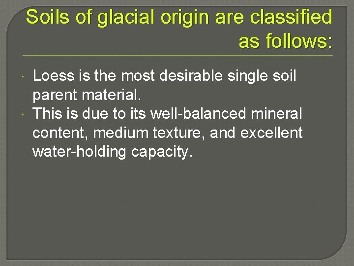 Soils of glacial origin are classified as follows: Loess is the most desirable single