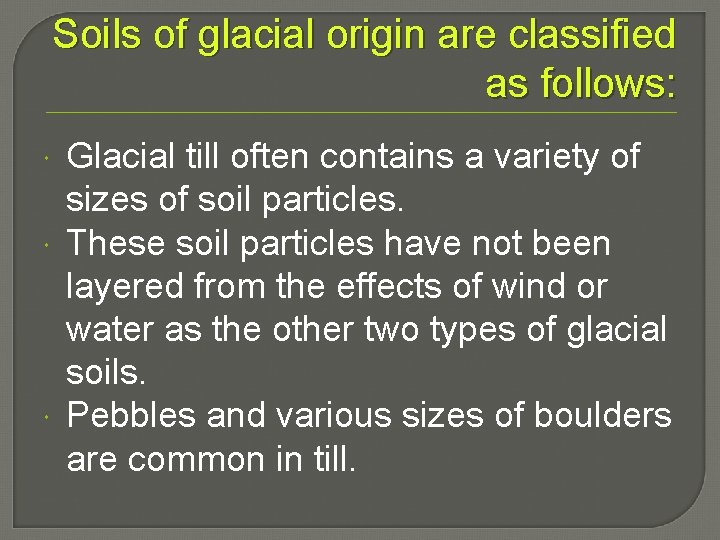 Soils of glacial origin are classified as follows: Glacial till often contains a variety