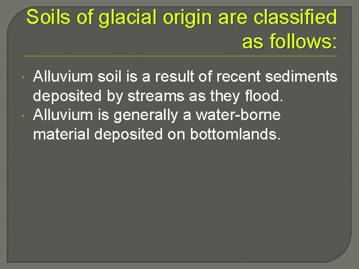 Soils of glacial origin are classified as follows: Alluvium soil is a result of