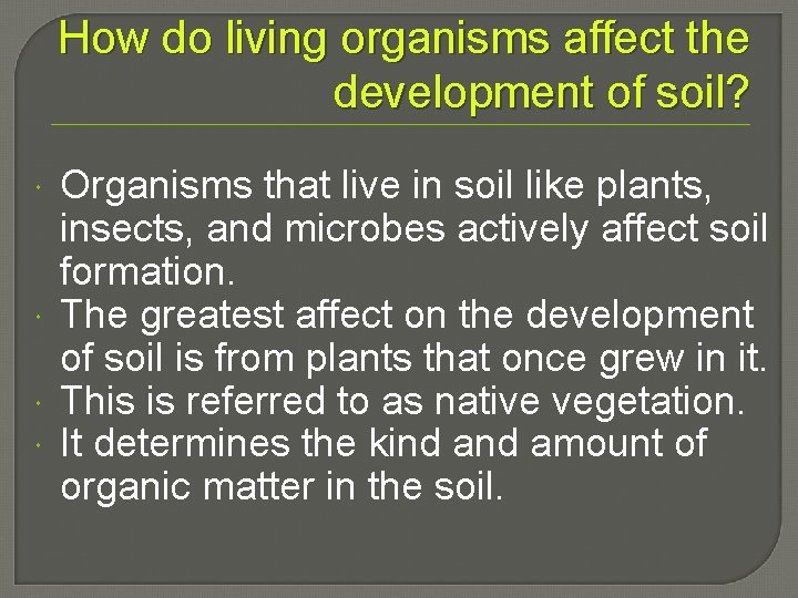 How do living organisms affect the development of soil? Organisms that live in soil