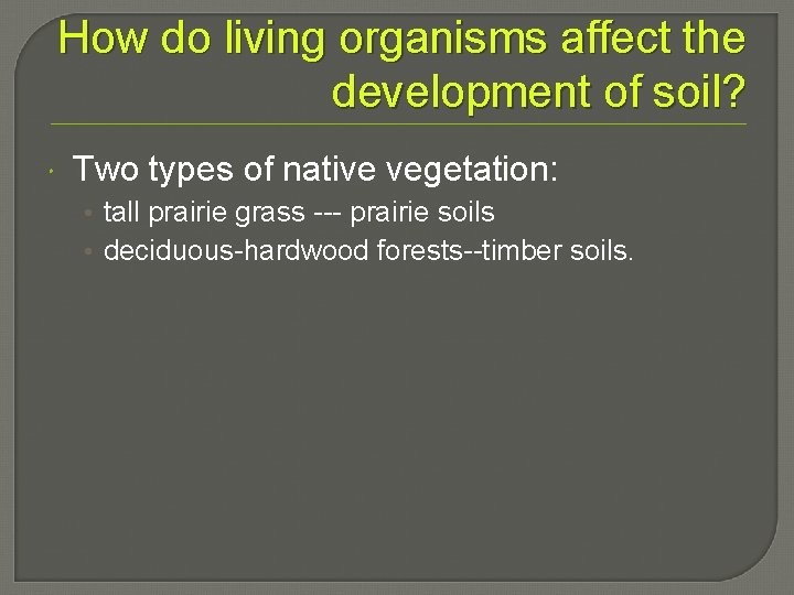 How do living organisms affect the development of soil? Two types of native vegetation: