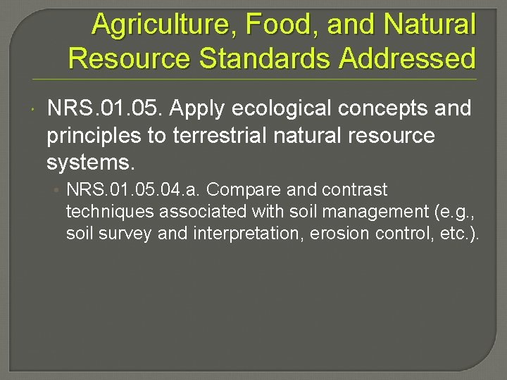 Agriculture, Food, and Natural Resource Standards Addressed NRS. 01. 05. Apply ecological concepts and
