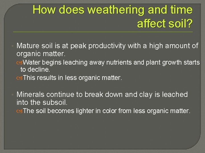 How does weathering and time affect soil? • Mature soil is at peak productivity