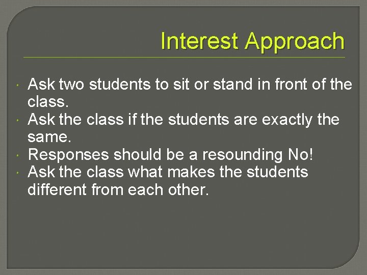 Interest Approach Ask two students to sit or stand in front of the class.