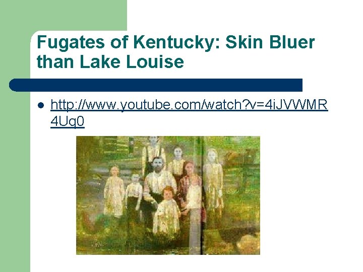 Fugates of Kentucky: Skin Bluer than Lake Louise l http: //www. youtube. com/watch? v=4