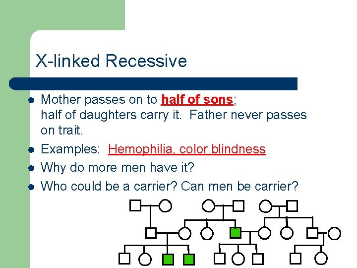 X-linked Recessive l l Mother passes on to half of sons; half of daughters
