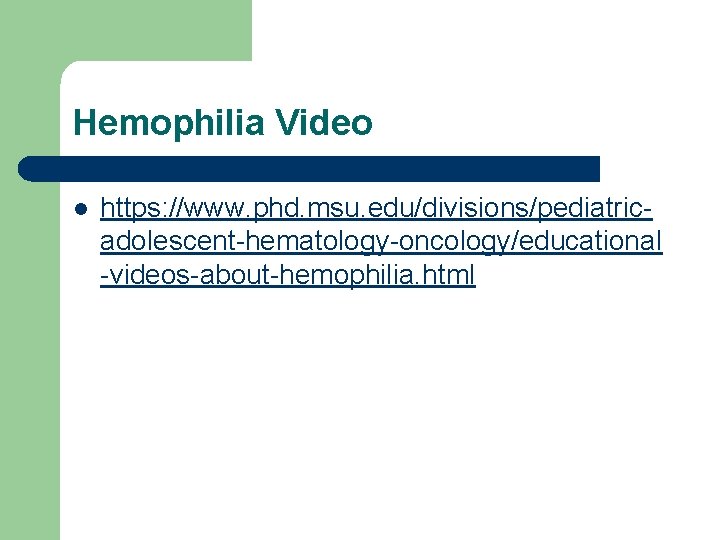 Hemophilia Video l https: //www. phd. msu. edu/divisions/pediatricadolescent-hematology-oncology/educational -videos-about-hemophilia. html 