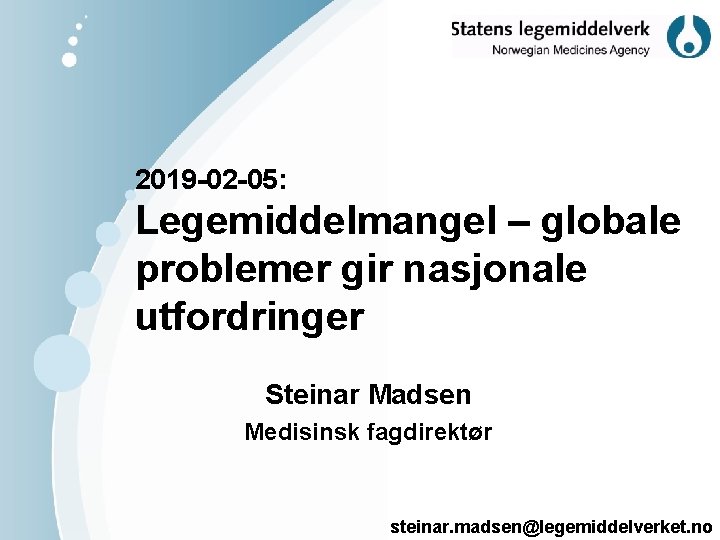 2019 -02 -05: Legemiddelmangel – globale problemer gir nasjonale utfordringer Steinar Madsen Medisinsk fagdirektør