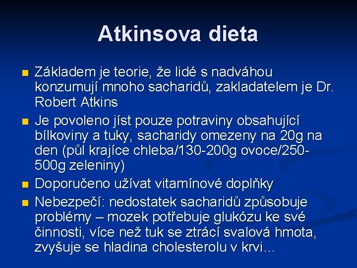 Atkinsova dieta n n Základem je teorie, že lidé s nadváhou konzumují mnoho sacharidů,