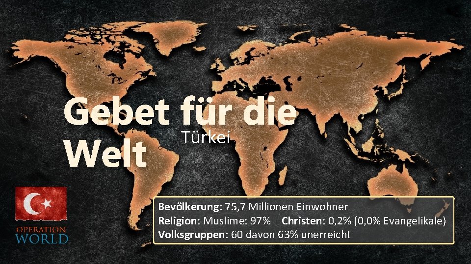 Gebet Türkei für die Welt Bevölkerung: 75, 7 Millionen Einwohner Religion: Muslime: 97% |