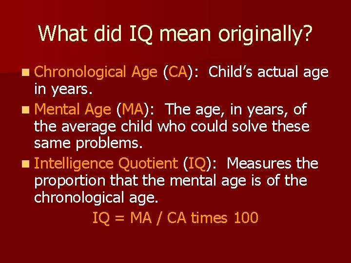 What did IQ mean originally? n Chronological Age (CA): Child’s actual age in years.