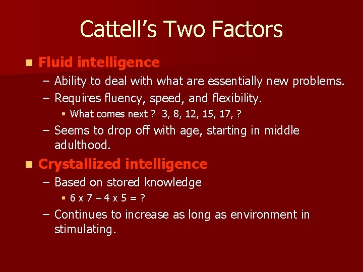 Cattell’s Two Factors n Fluid intelligence – Ability to deal with what are essentially
