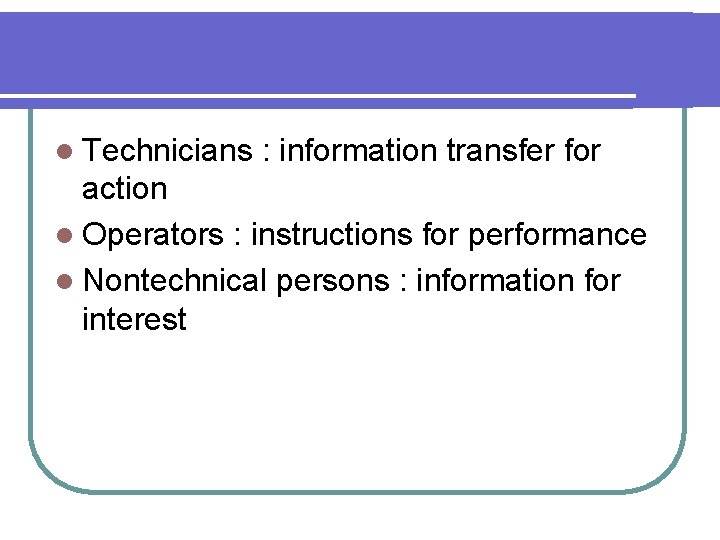 l Technicians : information transfer for action l Operators : instructions for performance l l Technicians : information transfer for action l Operators : instructions for performance l