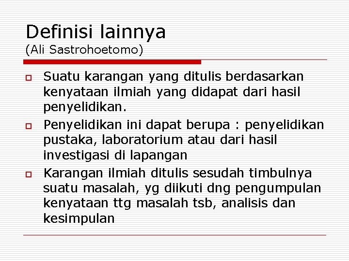 Definisi lainnya (Ali Sastrohoetomo) o o o Suatu karangan yang ditulis berdasarkan kenyataan ilmiah Definisi lainnya (Ali Sastrohoetomo) o o o Suatu karangan yang ditulis berdasarkan kenyataan ilmiah