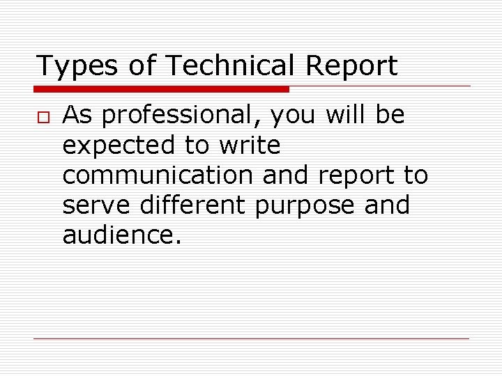 Types of Technical Report o As professional, you will be expected to write communication Types of Technical Report o As professional, you will be expected to write communication