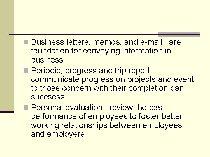 n Business letters, memos, and e-mail : are foundation for conveying information in business n Business letters, memos, and e-mail : are foundation for conveying information in business