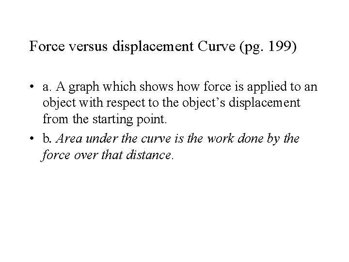 Force versus displacement Curve (pg. 199) • a. A graph which shows how force
