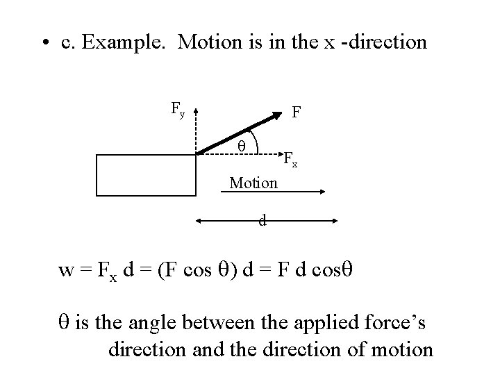  • c. Example. Motion is in the x -direction Fy F Fx Motion