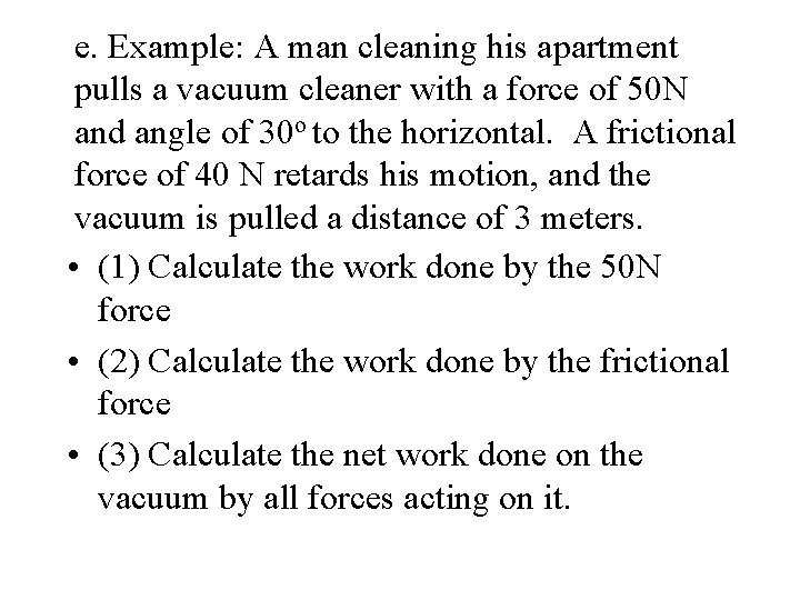e. Example: A man cleaning his apartment pulls a vacuum cleaner with a force