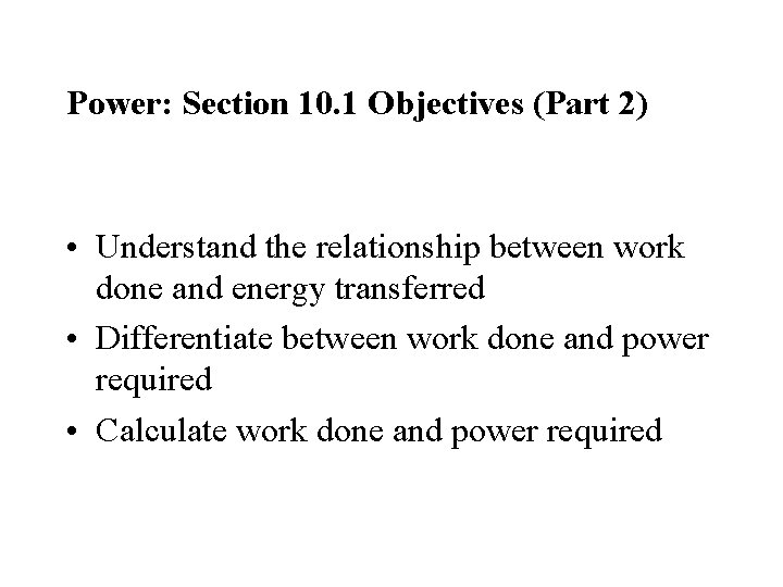 Power: Section 10. 1 Objectives (Part 2) • Understand the relationship between work done
