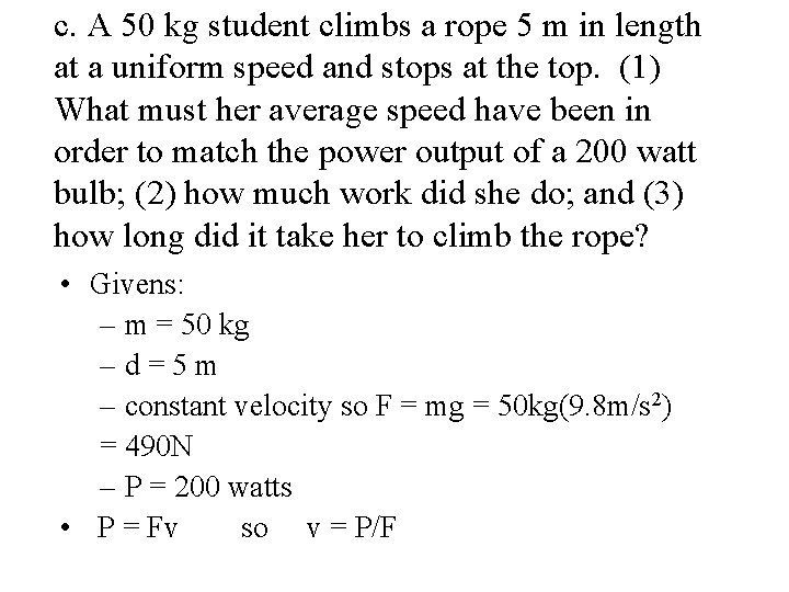 c. A 50 kg student climbs a rope 5 m in length at a