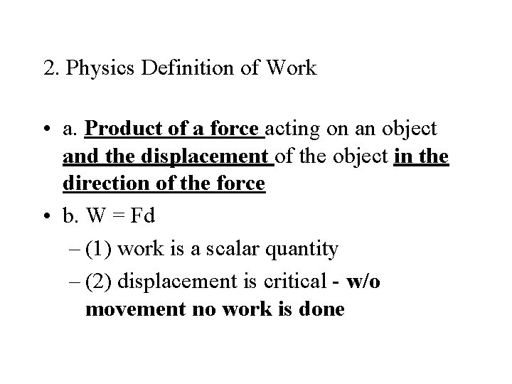 2. Physics Definition of Work • a. Product of a force acting on an