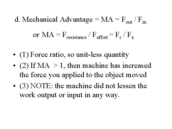 d. Mechanical Advantage = MA = Fout / Fin or MA = Fresistance /