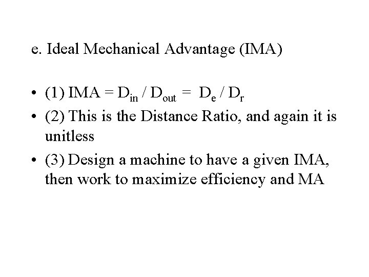 e. Ideal Mechanical Advantage (IMA) • (1) IMA = Din / Dout = De