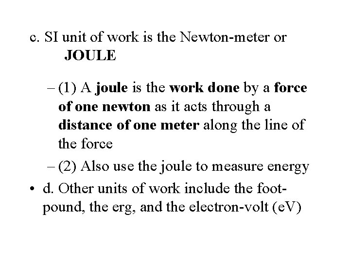 c. SI unit of work is the Newton-meter or JOULE – (1) A joule